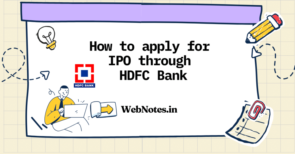 How to Apply for IPO Through HDFC Bank. Complete step-by-step guide to apply for IPO (Initial Public Offering) through HDFC Bank using ASBA NetBanking, branch visit, or UPI method. Learn eligibility, process, and tips for maximum allotment. WebNotes.in