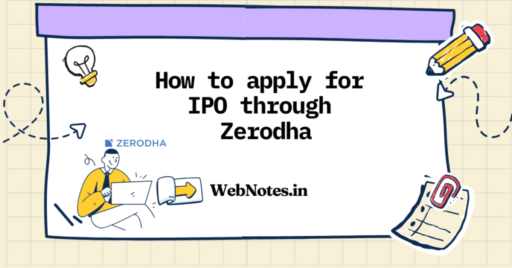 This comprehensive guide covers everything you need to know about applying for an Initial Public Offering (IPO) through Zerodha. Whether you're a first-time investor or an experienced trader, this step-by-step walkthrough will help you navigate the IPO application process using UPI or ASBA methods. Zerodha offers free IPO applications with no brokerage charges. WebNotes.in